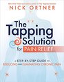 The Tapping Solution for Pain Relief A StepbyStep Guide to Reducing and Eliminating Chronic Pain