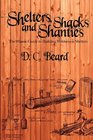 Shelters Shacks and Shanties The Classic Guide to Building Wilderness Shelters