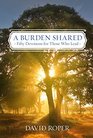 A Burden Shared Fifty Devotions for Those Who Lead