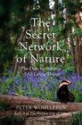 The Secret Network of Nature The Delicate Balance of All Living Things