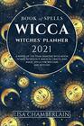 Wicca Book of Spells Witches' Planner 2021 A Wheel of the Year Grimoire with Moon Phases Astrology Magical Crafts and Magic Spells for Wiccans and Witches