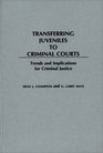 Transferring Juveniles to Criminal Courts Trends and Implications for Criminal Justice