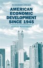 American Economic Development Since 1945 Growth Decline and Rejuvenation