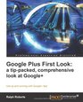 Google Plus First Look a tippacked comprehensive look at Google