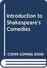 INTRODUCTION TO SHAKESPEARE'S COMEDIES