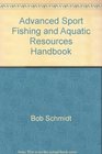 Advanced Sport Fishing and Aquatic Resources Handbook