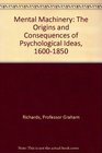 Mental Machinery  The Origins and Consequences of Psychological Ideas 16001850