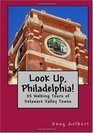 Look Up Philadelphia 25 Walking Tours of Delaware Valley Towns