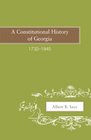 A Constitutional History of Georgia 17321945
