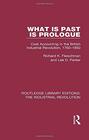What is Past is Prologue Cost Accounting in the British Industrial Revolution 17601850