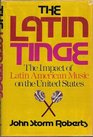 The Latin Tinge The Impact of Latin American Music on the United States