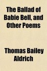 The Ballad of Babie Bell and Other Poems