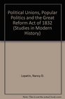 Political Unions Popular Politics and the Great Reform Act of 1832