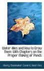 Waterlilies and How to Grow Them With Chapters on the Proper Making of Ponds