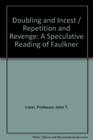 Doubling and Incest / Repetition and Revenge A Speculative Reading of Faulkner