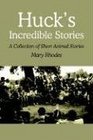 Huck's Incredible Stories A Collection of Short Animal Stories