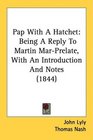 Pap With A Hatchet Being A Reply To Martin MarPrelate With An Introduction And Notes