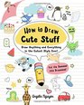 How to Draw Cute Stuff Draw Anything and Everything in the Curest Style Ever