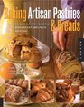 Baking Artisan Pastries and Breads Sweet and Savory Baking for Breakfast Brunch and Beyond