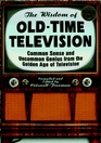 The Wisdom of Old-Time Television: Common Sense and Uncommon Genius from the Golden Age of Television
