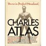 Yours in perfect manhood Charles Atlas The most effective fitness program ever devised