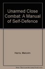 Unarmed Close Combat A Manual of SelfDefence