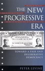 The New Progressive Era Toward a Fair and Deliberative Democracy