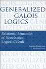Generalized Galois Logics Relational Semantics of Nonclassical Logical Calculi