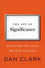 The Art of Significance Achieving the Level Beyond Success