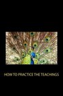 How to Practice the Teachings