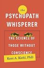 The Psychopath Whisperer The Science of Those Without Conscience