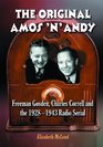 The Original Amos 'n' Andy Freeman Gosden Charles Correll and the 19281943 Radio Serial
