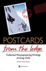 Postcards from the Ledge Collected Mountaineering Writings of Greg Child