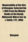 Memorabilia of the City of Glasgow Selected  From the Minute Books of the Burgh MdlxxxviiiMdccl ed by J Smith 2 Pt With