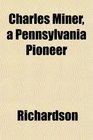 Charles Miner a Pennsylvania Pioneer
