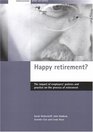 Happy Retirement The Impact Of Employers' Policies And Practice On The Process Of Retirement