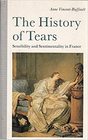 The History of Tears Sensibility and Sentimentality in France 1700  1900