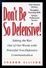 Don't Be So Defensive  Taking the War Out of Our Words With Powerful NonDefensive Communication
