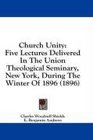 Church Unity Five Lectures Delivered In The Union Theological Seminary New York During The Winter Of 1896
