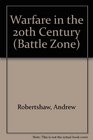 Warfare in the 20th Century: The Age of Global Conflict (Battle Zones)