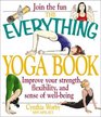 The Everything Yoga Book Improve Your Strength Flexibility and Sense of WellBeing