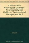 Children with Neurological Disorders Neurologically Sick Children  Treatment and Management Bk 2