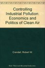 Controlling Industrial Pollution The Economics and Politics of Clean Air