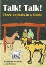 Talk Talk Three Animals in a Stable A Children's Nativity