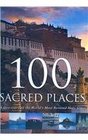 100 Sacred Places A Discovery of the World's Most Revered Holy Sites