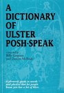 A Dictionary of Ulster PoshSpeak A Phonetic Guide to Words and Phrases