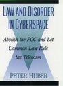 Law and Disorder in Cyberspace Abolish the Fcc and Let Common Law Rule the Telecosm