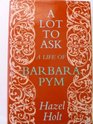 A Lot to Ask A Life of Barbara Pym