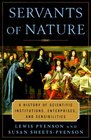 Servants of Nature A History of Scientific Institutions Enterprises and Sensibilities