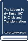 The Labour Party Since 1979 Crisis and Transformation